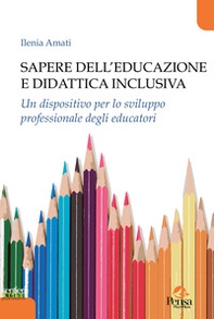 Sapere dell'educazione e didattica inclusiva. Un dispositivo per lo sviluppo professionale degli educatori - Librerie.coop