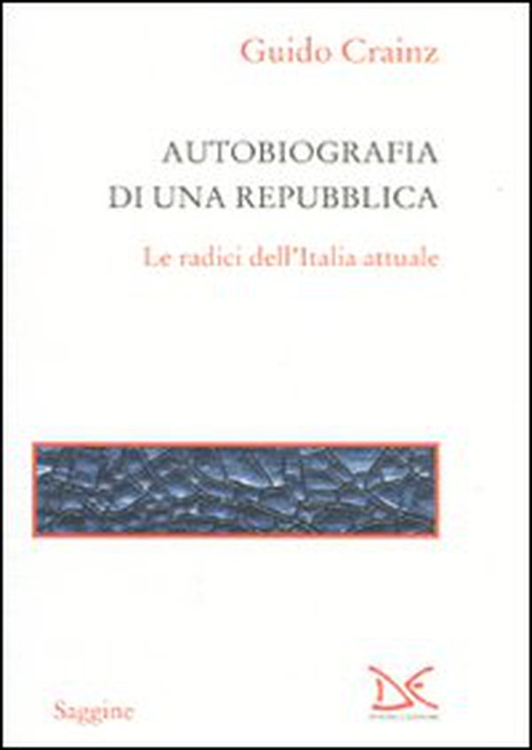 Autobiografia di una repubblica. Le radici dell'Italia attuale - Librerie.coop Autobiografia di una repubblica. Le radici dell'Italia attuale - Librerie.coop