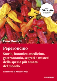 Peperoncino. Storia, botanica, medicina, gastronomia, segreti e misteri della spezia più amata del mondo - Librerie.coop