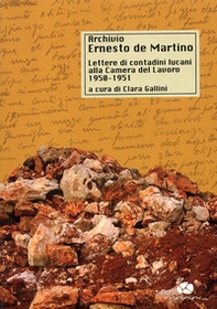 Archivio De Martino. Lettere di contadini lucani alla Camera del Lavoro (1950-1951) - Librerie.coop