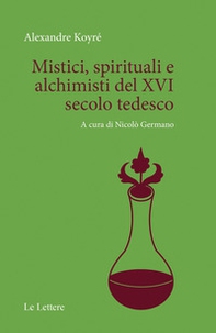 Mistici, spirituali e alchimisti del XVI secolo tedesco - Librerie.coop