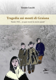 Tragedia sui monti di Graiana. Natale 1921... su quei monti la morte passò! - Librerie.coop