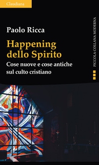 Happening dello spirito. Cose nuove e cose antiche sul culto cristiano - Librerie.coop Happening dello spirito. Cose nuove e cose antiche sul culto cristiano - Librerie.coop
