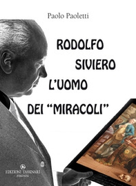 Rodolfo Siviero: l'uomo dei «miracoli». Il «mago» che trasformò un traditore comunista in un eroe fiorentino, gli Stati Uniti d'America in malfattori a caccia dei nostri capolavori artistici e se stesso in un salvatore di opere d'arte per occultare gli sc - Librerie.coop Rodolfo Siviero: l'uomo dei «miracoli». Il «mago» che trasformò un traditore comunista in un eroe fiorentino, gli Stati Uniti d'America in malfattori a caccia dei nostri capolavori artistici e se stesso in un salvatore di opere d'arte per occultare gli sc - Librerie.coop