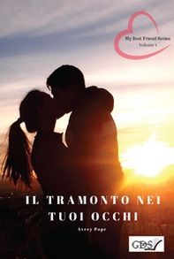 Il tramonto nei tuoi occhi. My best friends series - Librerie.coop