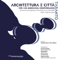 Architettura e città per i XX Giochi del Mediterraneo a Taranto. Esito del Corso di Progettazione Architettonica 4A 2019-2020, CdL in Architettura, Politecnico di Bari - Librerie.coop Architettura e città per i XX Giochi del Mediterraneo a Taranto. Esito del Corso di Progettazione Architettonica 4A 2019-2020, CdL in Architettura, Politecnico di Bari - Librerie.coop