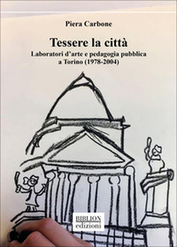 Tessere la città. Laboratori d'arte e pedagogia pubblica a Torino (1978-2004) - Librerie.coop