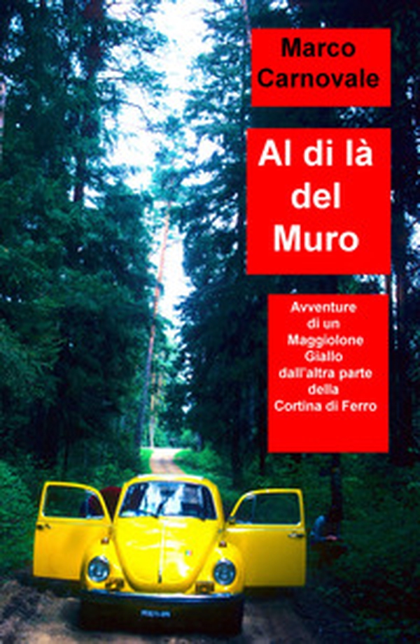 Al di la del Muro. Avventure di un Maggiolone Volkswagen. Giallo dall'altra parte della Cortina di Ferro - Librerie.coop Al di la del Muro. Avventure di un Maggiolone Volkswagen. Giallo dall'altra parte della Cortina di Ferro - Librerie.coop