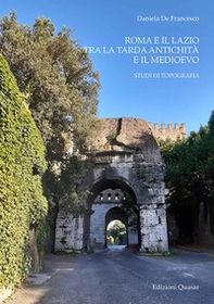 Roma e il Lazio tra la tarda antichità e il Medioevo. Studi di topografia - Librerie.coop Roma e il Lazio tra la tarda antichità e il Medioevo. Studi di topografia - Librerie.coop