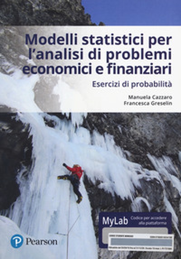 Modelli statistici per l'analisi economica e finanziaria. Esercizi di probabilità. Ediz. mylab. Con eText - Librerie.coop Modelli statistici per l'analisi economica e finanziaria. Esercizi di probabilità. Ediz. mylab. Con eText - Librerie.coop