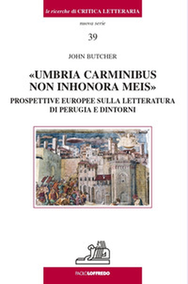 Umbria carminibus non inhonora meis. Prospettive europee sulla letteratura di Perugia e dintorni - Librerie.coop Umbria carminibus non inhonora meis. Prospettive europee sulla letteratura di Perugia e dintorni - Librerie.coop