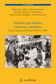 Insieme per lottare, crescere, cambiare. Donne lucane nell'Udi tra il 1985 e il 1989 - Librerie.coop Insieme per lottare, crescere, cambiare. Donne lucane nell'Udi tra il 1985 e il 1989 - Librerie.coop