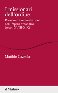 I missionari dell'ordine. Pensiero e amministrazione nell'Impero britannico (secoli XVIII-XIX) - Librerie.coop