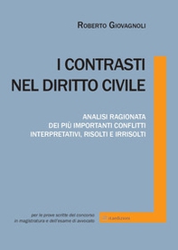 I contrasti nel diritto civile. Analisi ragionata dei più importanti conflitti interpretativi, risolti e irrisolti - Librerie.coop