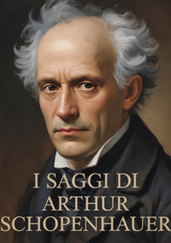 I saggi di Arthur Schopenhauer - Librerie.coop I saggi di Arthur Schopenhauer - Librerie.coop