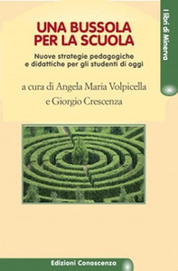 Una bussola per la scuola. Nuove strategie pedagogiche e didattiche per gli studenti di oggi - Librerie.coop