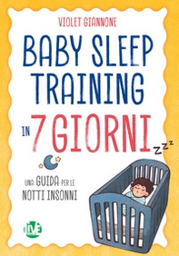 Baby sleep training in 7 giorni. Una guida per le notti insonni - Librerie.coop