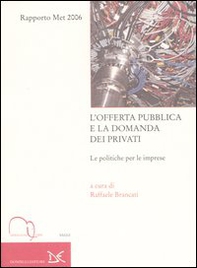 L'offerta pubblica e la domanda dei privati. Le politiche per le imprese. Rapporto Met 2006 - Librerie.coop