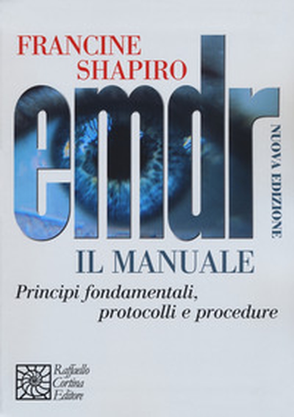 EMDR. Il manuale. Principi fondamentali, protocolli e procedure - Librerie.coop EMDR. Il manuale. Principi fondamentali, protocolli e procedure - Librerie.coop