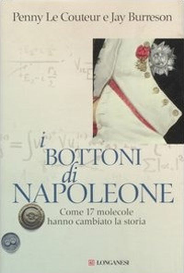 I bottoni di Napoleone. Come 17 molecole hanno cambiato la storia - Librerie.coop I bottoni di Napoleone. Come 17 molecole hanno cambiato la storia - Librerie.coop