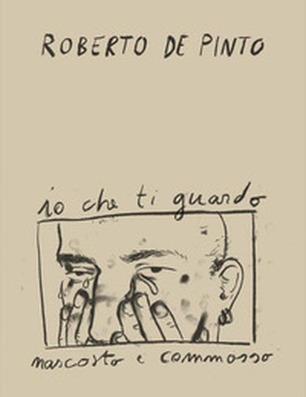 Roberto de Pinto. Io che ti guardo nascosto e commosso. Ediz. inglese - Librerie.coop Roberto de Pinto. Io che ti guardo nascosto e commosso. Ediz. inglese - Librerie.coop
