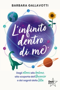 L'infinito dentro di me. Dagli atomi alle balene, alla scoperta dell'Universo e dei segreti della vita - Librerie.coop
