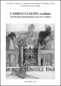 Camille Claudel: scultore. Un'identità problematica tra arte e follia - Librerie.coop Camille Claudel: scultore. Un'identità problematica tra arte e follia - Librerie.coop