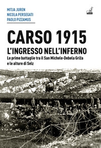 Carso 1915. L'ingresso nell'inferno. Le prime battaglie tra il San Michele-Debela Griza e le alture di Selz - Librerie.coop