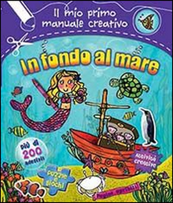 In fondo al mare. Il mio primo manuale creativo. Con adesivi - Librerie.coop In fondo al mare. Il mio primo manuale creativo. Con adesivi - Librerie.coop