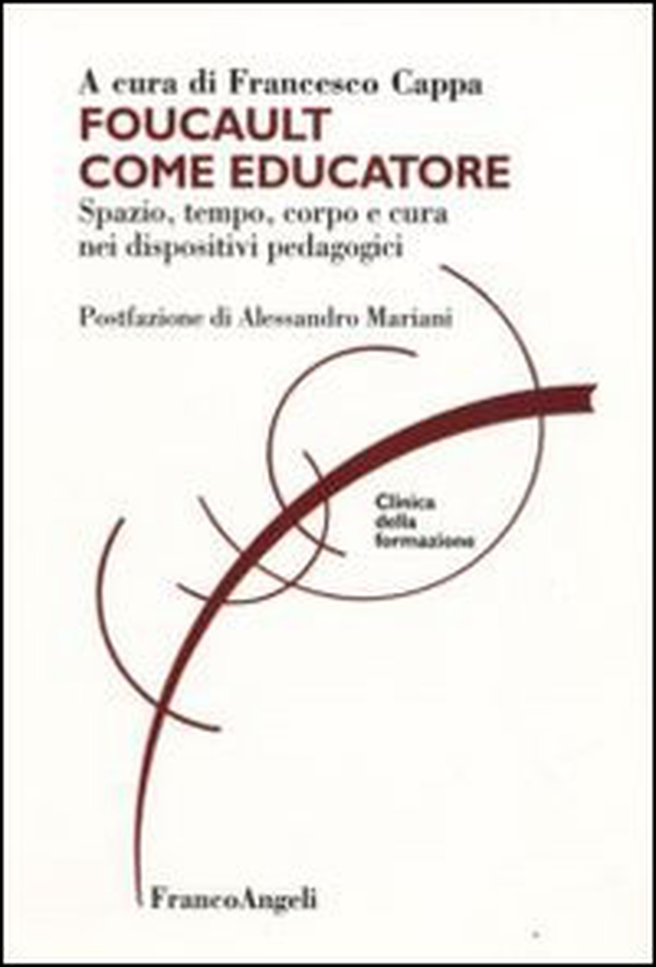 Foucault come educatore. Spazio, tempo, corpo e cura nei dispositivi pedagogici - Librerie.coop Foucault come educatore. Spazio, tempo, corpo e cura nei dispositivi pedagogici - Librerie.coop