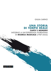 Una storia di Tempo Reale. Carte e memorie intorno a un'esperienza fiorentina di ricerca musicale (1987-2022) - Librerie.coop