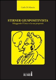 Stirner giuspositivista. Rileggendo l'unico e la sua proprietà - Librerie.coop