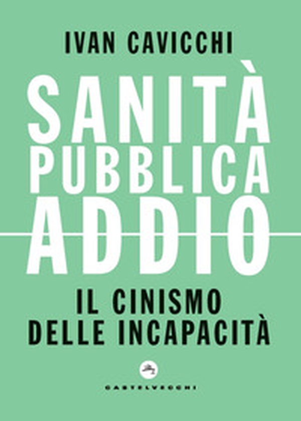 Sanità pubblica addio. Il cinismo delle incapacità - Librerie.coop Sanità pubblica addio. Il cinismo delle incapacità - Librerie.coop