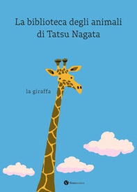 La giraffa. La biblioteca degli animali di Tatsu Nagata - Librerie.coop