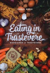 Eating in Trastevere-Mangiando a Trastevere. Ediz. italiana e inglese - Librerie.coop