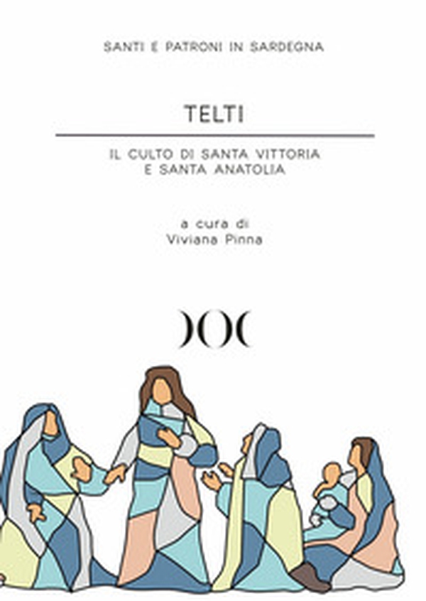 Telti. Il culto di santa Vittoria e santa Anatolia - Librerie.coop Telti. Il culto di santa Vittoria e santa Anatolia - Librerie.coop
