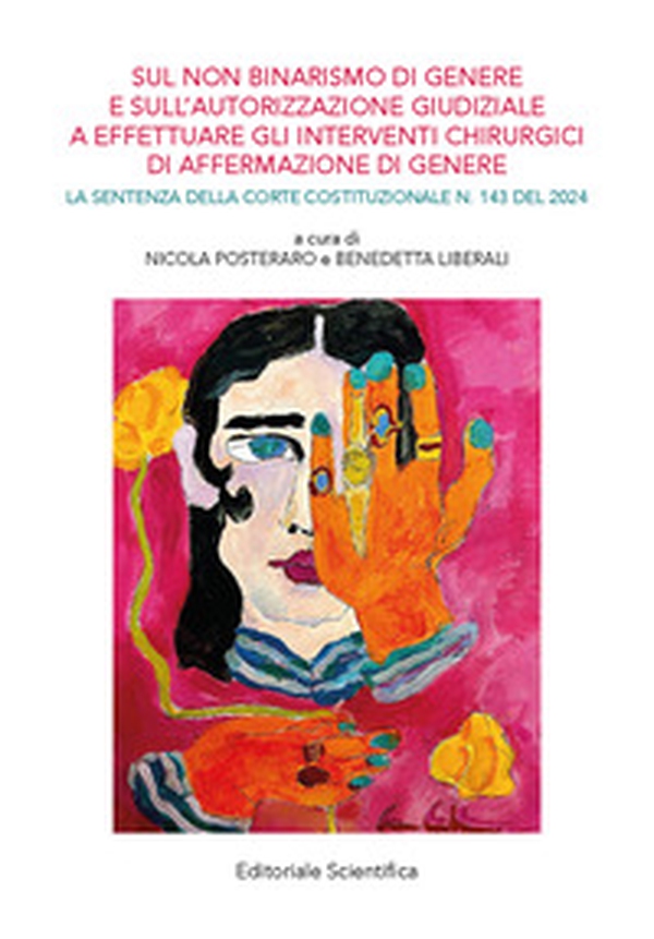 Sul non binarismo di genere e sull'autorizzazione giudiziale a effettuare gli interventi chirurgici di affermazione di genere. La sentenza della corte costituzionale n.143 del 2024 - Librerie.coop Sul non binarismo di genere e sull'autorizzazione giudiziale a effettuare gli interventi chirurgici di affermazione di genere. La sentenza della corte costituzionale n.143 del 2024 - Librerie.coop