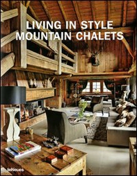 Living in style mountain chalets. Ediz. inglese, tedesca e francese - Librerie.coop
