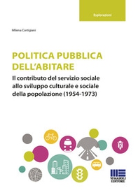 Politica pubblica dell'abitare. Il contributo del servizio sociale allo sviluppo culturale e sociale della popolazione (1954-1973) - Librerie.coop Politica pubblica dell'abitare. Il contributo del servizio sociale allo sviluppo culturale e sociale della popolazione (1954-1973) - Librerie.coop