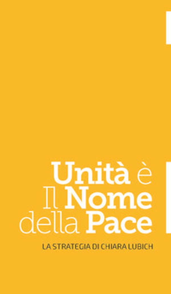 Unità è il nome della pace. La strategia di Chiara Lubich - Librerie.coop