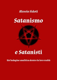 Satanismo e satanisti: un'indagine analitica dentro la loro realtà - Librerie.coop