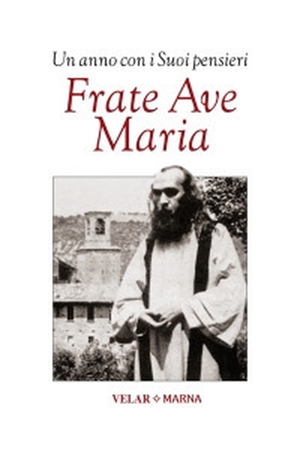 Frate Ave Maria. Un anno con i suoi pensieri - Librerie.coop Frate Ave Maria. Un anno con i suoi pensieri - Librerie.coop