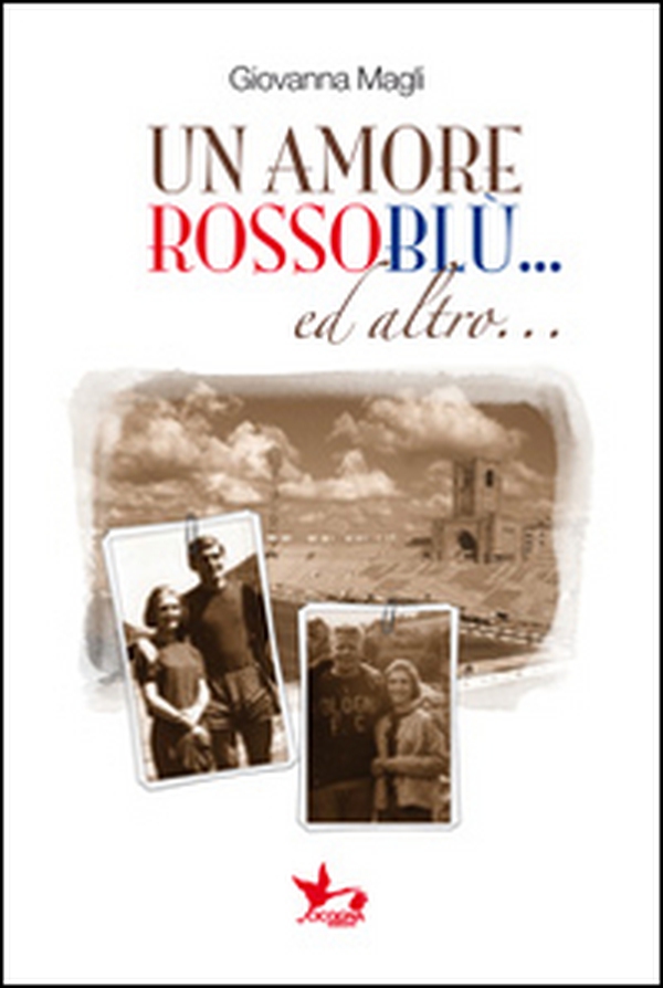 Un amore rossoblu... ed altro... - Librerie.coop Un amore rossoblu... ed altro... - Librerie.coop