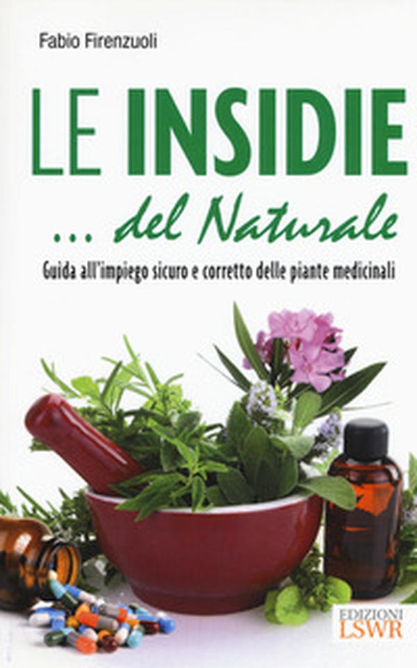Le insidie... del naturale. Guida all'impiego sicuro e corretto delle piante medicinali - Librerie.coop Le insidie... del naturale. Guida all'impiego sicuro e corretto delle piante medicinali - Librerie.coop