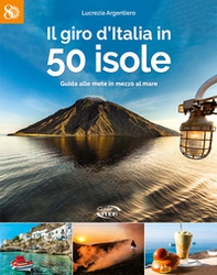 Il giro d'Italia in 50 isole. Guida alle mete in mezzo al mare - Librerie.coop