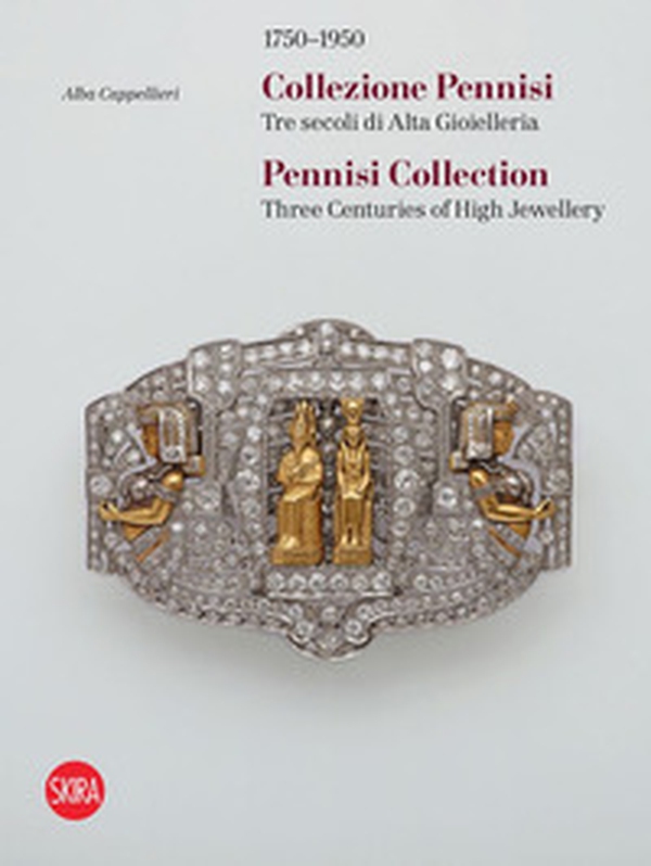 1750-1950. Collezione Pennisi. Tre secoli di Alta Gioielleria. Ediz. italiana e inglese - Librerie.coop 1750-1950. Collezione Pennisi. Tre secoli di Alta Gioielleria. Ediz. italiana e inglese - Librerie.coop