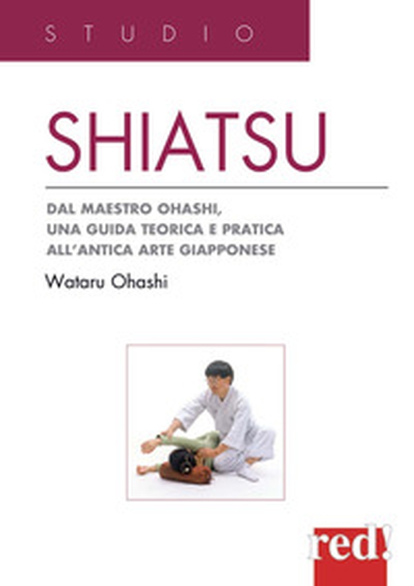 Shiatsu. Dal maestro Ohashi, una guida teorica e pratica all'antica arte giapponese - Librerie.coop Shiatsu. Dal maestro Ohashi, una guida teorica e pratica all'antica arte giapponese - Librerie.coop