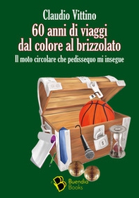 60 anni di viaggi dal colore al brizzolato. Il moto circolare che pedissequo mi insegue - Librerie.coop 60 anni di viaggi dal colore al brizzolato. Il moto circolare che pedissequo mi insegue - Librerie.coop
