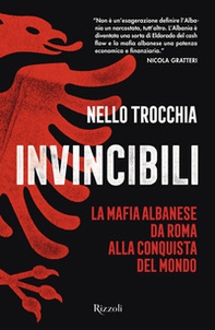 Invincibili. La mafia albanese da Roma alla conquista del mondo - Librerie.coop