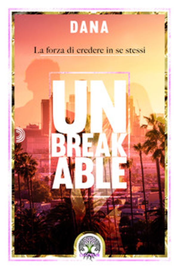 Unbreakable. La forza di credere in se stessi - Librerie.coop Unbreakable. La forza di credere in se stessi - Librerie.coop